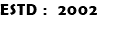 ESTD : 2002 
